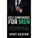 Self-Confidence for Men: Unleash the Lion within and See How Your Mental Toughness, Self-Esteem, Mindset, Self-Discipline, and Dating Life Transforms