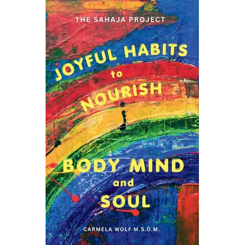 Joyful Habits to Nourish Body, Mind, and Soul: The Sahaja Project