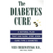 The Diabetes Cure: A Natural Plan That Can Slow, Stop, Even Cure Type 2 Diabetes
