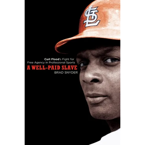 A Well-Paid Slave: Curt Flood's Fight for Free Agency in Professional Sports