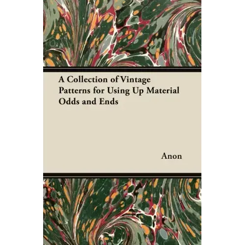 A Collection of Vintage Patterns for Using Up Material Odds and Ends