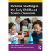 Inclusive Teaching in the Early Childhood Science Classroom