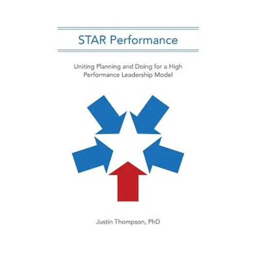 STAR Performance: Uniting Planning and Doing for a High Performance Leadership Model