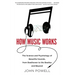 How Music Works: The Science and Psychology of Beautiful Sounds, from Beethoven to the Beatles and Beyond [With CD (Audio)]