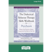 The Dialectical Behavior Therapy Skills Workbook for Psychosis: Manage Your Emotions, Reduce Symptoms, and Get Back to Your Life [Large Print 16 Pt Ed