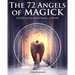 The 72 Angels of Magick: Instant Access to the Angels of Power