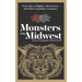 Monsters of the Midwest: True Tales of Bigfoot, Werewolves, and Other Legendary Creatures
