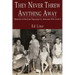 They Never Threw Anything Away, Memories of the Great Depression by Americans Who Lived It