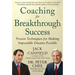 Coaching for Breakthrough Success: Proven Techniques for Making Impossible Dreams Possible