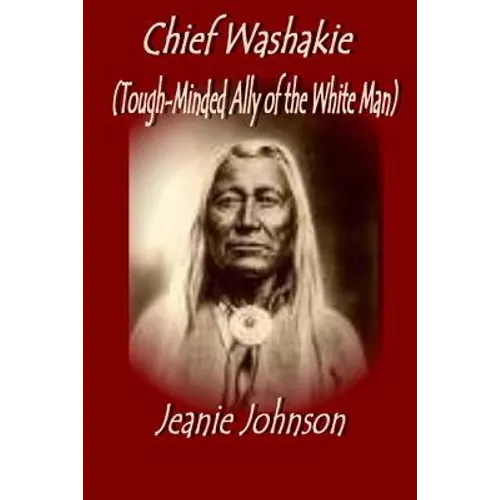 Chief Washakie: Tough-Minded Ally of the White Man