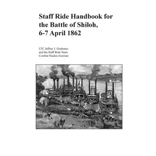 Staff Ride Handbook for the Battle of Shiloh, 6-7 April 1862
