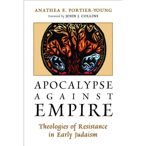 Apocalypse Against Empire: Theologies of Resistance in Early Judaism