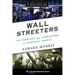 Wall Streeters: The Creators and Corruptors of American Finance