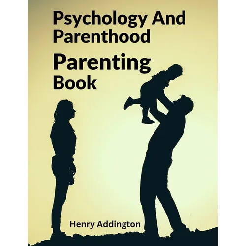 Psychology And Parenthood: Parenting Book