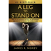 A Leg to Stand on: How To Live Without Excuses, Be Unstoppable, And Choose To Thrive After Losing A Limb