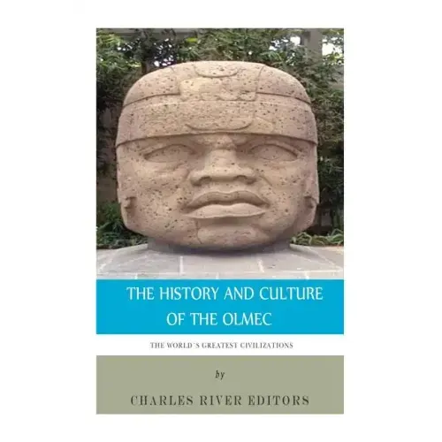 The World's Greatest Civilizations: The History and Culture of the Olmec