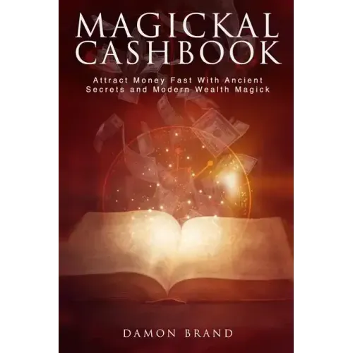 Magickal Cashbook: Attract Money Fast With Ancient Secrets And Modern Wealth Magick