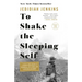 To Shake the Sleeping Self: A Journey from Oregon to Patagonia, and a Quest for a Life with No Regret
