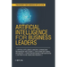 Artificial Intelligence for Business Leaders: ARTIFICIAL INTELLIGENCE and MACHINE LEARNING BOOK FOR MANAGERS, LEADERS ZERO CODING WITH SIMPLE EXPLANAT