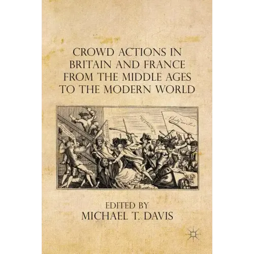 Crowd Actions in Britain and France from the Middle Ages to the Modern World