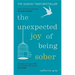 The Unexpected Joy of Being Sober: Discovering a Happy, Healthy, Wealthy Alcohol-Free Life