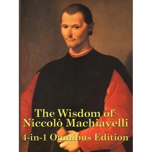 The Wisdom of Niccolo Machiavelli
