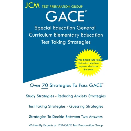 GACE Special Education General Curriculum Elementary Education - Test Taking Strategies: GACE 003 Exam - GACE 004 Exam - Free Online Tutoring - New 20