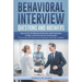 Behavioral Interview Questions and Answers: How to Face the Behavioral Interview with Preparation, to Relax, and Overcome the Job Interview. If You Kn