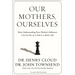 Our Mothers, Ourselves: How Understanding Your Mother's Influence Can Set You on a Path to a Better Life
