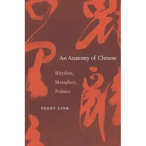 Anatomy of Chinese: Rhythm, Metaphor, Politics