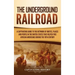 The Underground Railroad: A Captivating Guide to the Network of Routes, Places, and People in the United States That Helped Free African America