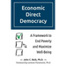 Economic Direct Democracy: A Framework to End Poverty and Maximize Well-Being