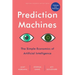 Prediction Machines, Updated and Expanded: The Simple Economics of Artificial Intelligence