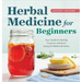 Herbal Medicine for Beginners: Your Guide to Healing Common Ailments with 35 Medicinal Herbs