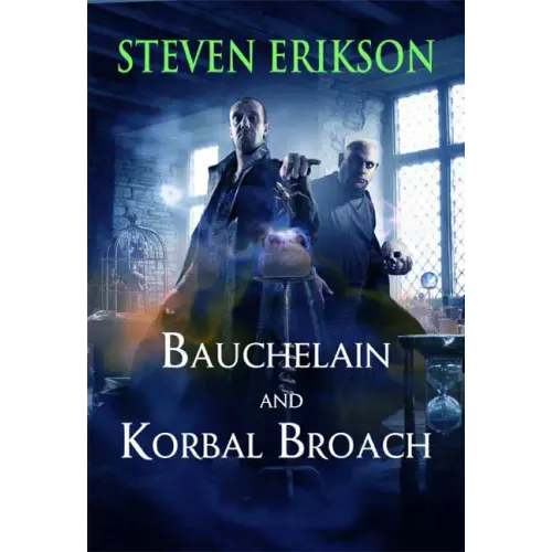 Bauchelain and Korbal Broach: Volume One: Three Short Novels of the Malazan Empire