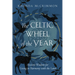 The Celtic Wheel of the Year: Ancient Wisdom for Living in Harmony with the Land