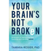 Your Brain's Not Broken: Strategies for Navigating Your Emotions and Life with ADHD