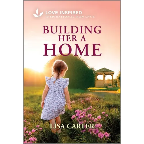 Building Her a Home: An Uplifting Inspirational Romance