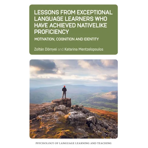 Lessons from Exceptional Language Learners Who Have Achieved Nativelike Proficiency: Motivation, Cognition and Identity