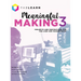 Meaningful Making 3: Projects and Inspirations for Fab Labs and Makerspaces