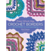 Every Which Way Crochet Borders: 139 Patterns for Customized Edgings