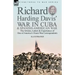 Richard Harding Davis' War in Cuba & Spanish-American War: the Articles, Letters and Experiences of One of America's Finest War Correspondents