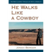 He Walks Like a Cowboy: One Man's Journey Through Life with a Disability