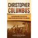 Christopher Columbus: A Captivating Guide to the Life of an Italian Explorer and His Voyages to the Americas