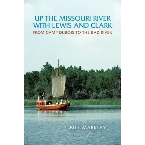 Up the Missouri River with Lewis and Clark: From Camp DuBois to the Bad River
