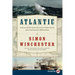 Atlantic: Great Sea Battles, Heroic Discoveries, Titanic Storms, and a Vast Ocean of a Million Stories