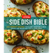 The Side Dish Bible: 1001 Perfect Recipes for Every Vegetable, Rice, Grain, and Bean Dish You Will Ever Need