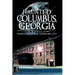 Haunted Columbus, Georgia: Phantoms of the Fountain City