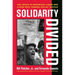 Solidarity Divided: The Crisis in Organized Labor and a New Path Toward Social Justice