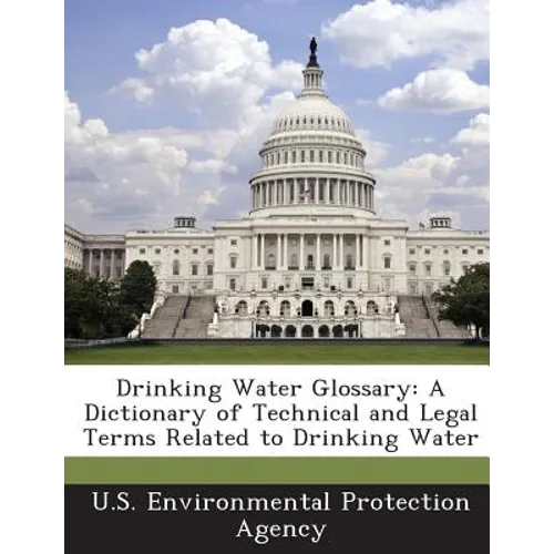 Drinking Water Glossary: A Dictionary of Technical and Legal Terms Related to Drinking Water